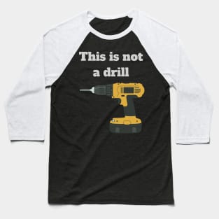 This is not a drill Baseball T-Shirt